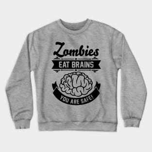 Zombies eat brains you are safe! Crewneck Sweatshirt